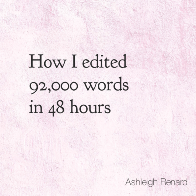 Ashleigh Renard quotes writing How I edited 92,000 words in 48 hours
