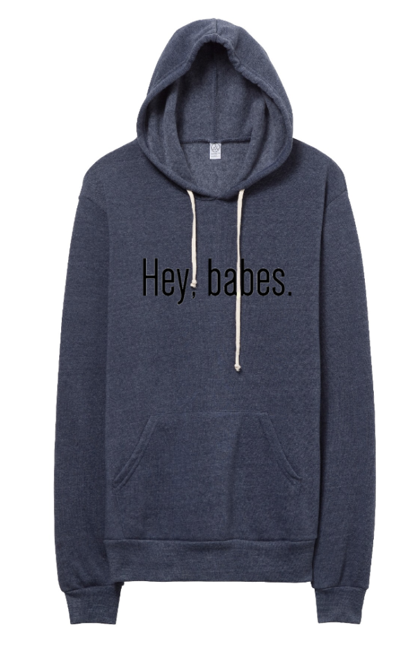 Grey blue hoodie with the words "Hey, babes" on it
